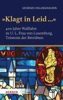 bokomslag 'Klagt in Leid...': 400 Jahre Wallfahrt Zu U. L. Frau Von Luxemburg, Trosterin Der Betrubten