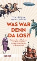 Felix Melching, David Neuhauser, David Neuhäuser, Stefan Bergmann - Was War Denn Da Los?!: Spannendes Und Kurioses Aus Der Geschichte Von Den Amazonen Bis Zur Eisernen Lady, Inbunden