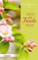 Phil Bosmans - Vergiss die Freude nicht, Inbunden