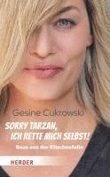 Gesine Cukrowski - Sorry Tarzan, ich rette mich selbst!, Inbunden