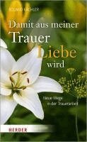Roland Kachler - Damit aus meiner Trauer Liebe wird, Häftad