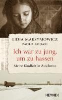 Lidia Maksymowicz, Paolo Rodari - Ich war zu jung, um zu hassen. Meine Kindheit in Auschwitz, Inbunden