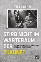Tim Mohr - Stirb nicht im Warteraum der Zukunft, Inbunden