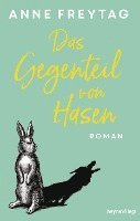 Anne Freytag - Das Gegenteil von Hasen, Inbunden