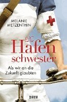 Melanie Metzenthin - Die Hafenschwester - Als wir an die Zukunft glaubten, Häftad