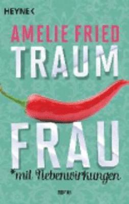 Amelie Fried - Traumfrau mit Nebenwirkungen, Häftad