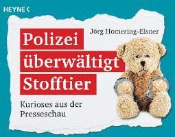 Jörg Homering-Elsner - Polizei überwältigt Stofftier, Häftad