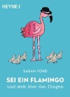 Sei ein Flamingo und steh über den Dingen