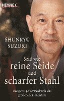 Shunryû Suzuki - Seid wie reine Seide und scharfer Stahl, Häftad