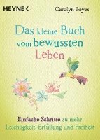 Carolyn Boyes - Das kleine Buch vom bewussten Leben, Häftad