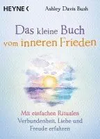Ashley Davis Bush - Das kleine Buch vom inneren Frieden, Inbunden