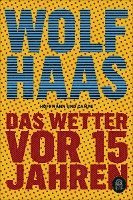 Wolf Haas - Das Wetter vor 15 Jahren, Häftad