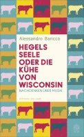 Alessandro Baricco - Hegels Seele oder Die Kühe von Wisconsin, Inbunden