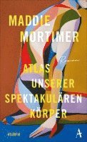 Maddie Mortimer - Atlas unserer spektakulären Körper, Inbunden