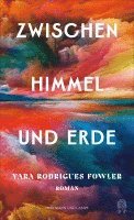 Yara Rodrigues Fowler - Zwischen Himmel und Erde, Inbunden