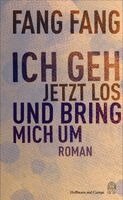 Fang Fang - Ich geh jetzt los und bring mich um, Inbunden