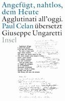 Paul Celan, Giuseppe Ungaretti, Peter Goßens - »Angefügt, nahtlos, dem Heute« / »Agglutinati all'oggi«. Paul Celan übersetzt Giuseppe Ungaretti, Inbunden