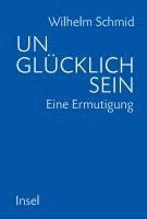 Wilhelm Schmid - Unglücklich sein, Inbunden