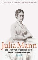 Dagmar von Gersdorff - Julia Mann, die Mutter von Heinrich und Thomas Mann, Inbunden
