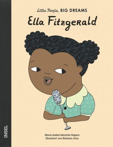 María Isabel Sánchez Vegara - Ella Fitzgerald - Little People, BIG DREAMS (Deutsche Ausgabe), Inbunden
