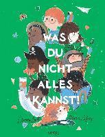 Was du nicht alles kannst!