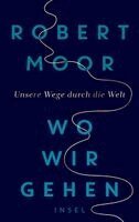 Robert Moor - Wo wir gehen, Inbunden