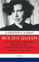 bokomslag Wie die Queen. Die deutsch-jüdische Geschichte einer sehr britischen Schriftstellerin