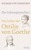 Dagmar Von Gersdorff - Die Schwiegertochter. Das Leben der Ottilie von Goethe, Inbunden