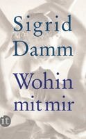 Sigrid Damm - Wohin mit mir, Häftad