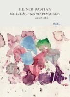 Heiner Bastian - Das Gedächtnis des Vergessens, Inbunden