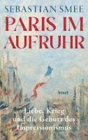 Sebastian Smee - Paris im Aufruhr, Inbunden