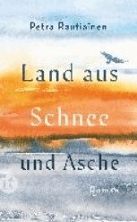 Petra Rautiainen - LAND AUS SCHNEE UND ASCHE, Kartonnage