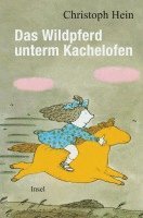 Christoph Hein - Das Wildpferd unterm Kachelofen, Inbunden