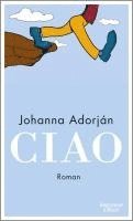 Johanna Adorján - Ciao, Inbunden