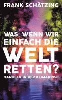 bokomslag Was, wenn wir einfach die Welt retten?