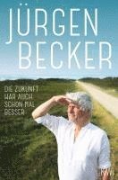Jürgen Becker - Die Zukunft war auch schon mal besser, Häftad