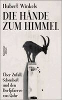 Hubert Winkels - Die Hände zum Himmel, Inbunden