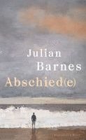 Julian Barnes - Abschied(e), Inbunden