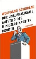Wolfgang Schorlau - Der unaufhaltsame Aufstieg des Ministers Karsten Richter, Inbunden