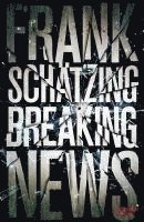Frank Schätzing - Breaking News, Inbunden