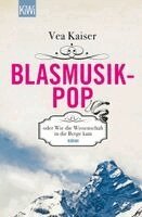 Vea Kaiser - Blasmusikpop oder Wie die Wissenschaft in die Berge kam, Häftad
