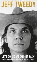 Jeff Tweedy - Let's Go (So We Can Get Back), Inbunden