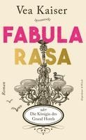 Vea Kaiser - Fabula Rasa oder Die Königin des Grand Hotels, Inbunden
