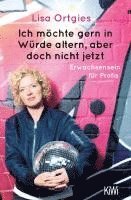 Lisa Ortgies - Ich möchte gern in Würde altern, aber doch nicht jetzt, Häftad