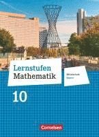 Andrea Kristina Deeg, Corina Engelstätter, Max Friedl, Christian Geus, Daniel Hafner, Christian Koenig, Dirk Lüer, Patricia Müller, Thomas Müller, Judith Pohmann, Dorothea Schäbel - Lernstufen Mathematik 10. Jahrgangsstufe - Mittelschule Bayern - Schülerbuch, Inbunden