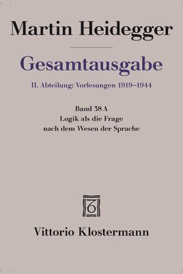 bokomslag Logik ALS Die Frage Nach Dem Wesen Der Sprache: Freiburger Vorlesung Sommersemester 1934 Auf Der Grundlage Des Originalmanuskripts