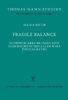 bokomslag Fragile Balance: Schwindelerfahrungen Und Gleichgewichtsideale Im Werk Thomas Manns