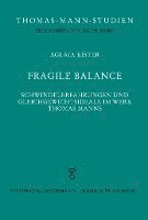 Fragile Balance: Schwindelerfahrungen Und Gleichgewichtsideale Im Werk Thomas Manns 1