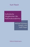 Katholische Wegbereiter Des Nationalsozialismus: Michael Schmaus, Joseph Lorz, Josef Pieper 1