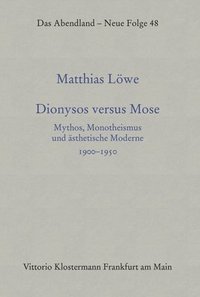 bokomslag Dionysos Versus Mose: Mythos, Monotheismus Und Asthetische Moderne 1900-1950